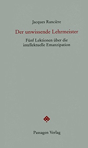 Download Der unwissende Lehrmeister: Fünf Lektionen über die intellektuelle Emanzipation (Passagen Forum) Download Der unwissende Lehrmeister: Fünf Lektionen über die intellektuelle Emanzipation (Passagen Forum)