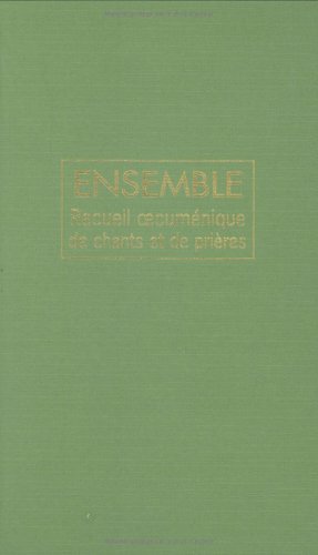 Ensemble : Recueil oecuménique de chants et prières Ensemble : Recueil oecuménique de chants et prières