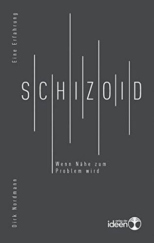 Schizoid: Wenn Nähe zum Problem wird. Eine Erfahrung