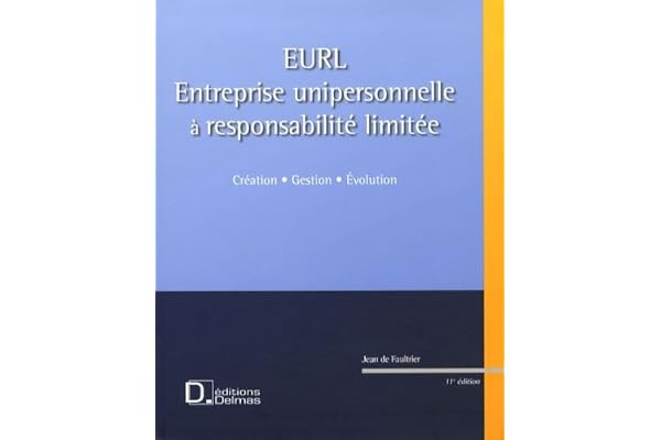 EURL (Entreprise Unipersonnelle à Responsabilité Limitée): Création, gestion, évolution