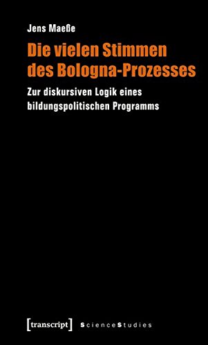 Die vielen Stimmen des Bologna-Prozesses: Zur diskursiven Logik eines bildungspolitischen Programms (Science Studies)