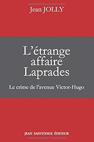 L'trange affaire Laprades : Le crime de l'avenue Victor-Hugo par Jean Jolly