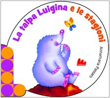 La talpa Luigina e le stagioni. Ediz. illustrata libro