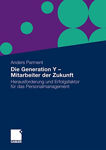 Die Generation Y - Mitarbeiter der Zukunft: Herausforderung und Erfolgsfaktor für das Personalmanagement