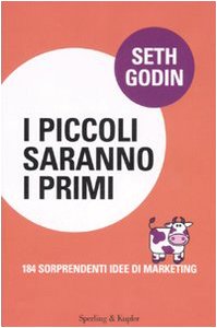 I piccoli saranno i primi. 184 sorprendenti idee di marketing I piccoli saranno i primi. 184 sorprendenti idee di marketing