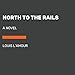 Produktbild North to the Rails: A Novel (Talon and Chantry)