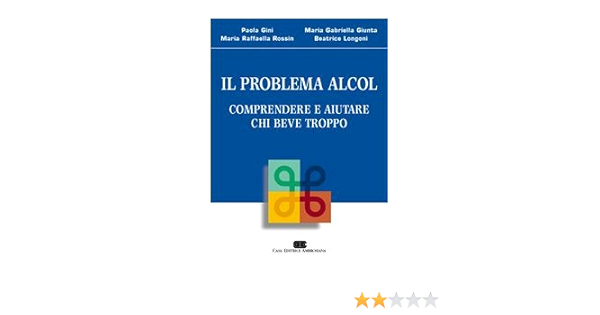 Il Problema Alcol Comprendere E Aiutare Chi Beve Troppo Amazon It Gini Paola Longoni Beatrice Libri