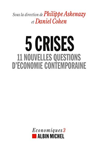 5 Crises: 11 nouvelles questions d'économie contemporaine - Economiques 3 5 Crises: 11 nouvelles questions d'économie contemporaine - Economiques 3
