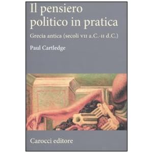 Il pensiero politico in pratica. Grecia antica (secoli VII a.C.-II d.C.)