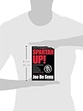 Image de Spartan Up!: A Take-no-Prisoners Guide to Overcoming Obstacles and Achieving Peak Performance in Life