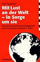 Mit Lust an der Welt - in Sorge um sie: Feministisch-politische Bildungsarbeit nach Paulo Freire und Ruth C. Cohn