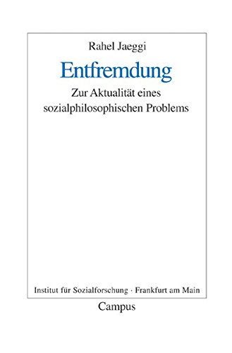 Download Entfremdung: Zur Aktualität eines sozialphilosophischen Problems (Frankfurter Beiträge zur Soziologie und Sozialphilosophie) Download Entfremdung: Zur Aktualität eines sozialphilosophischen Problems (Frankfurter Beiträge zur Soziologie und Sozialphilosophie)