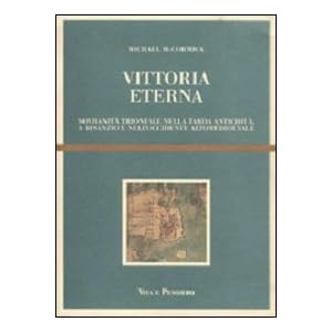 Vittoria eterna. Sovranità trionfale nella tarda antichità, a Bisanzio e nell'Occidente alto medioevale