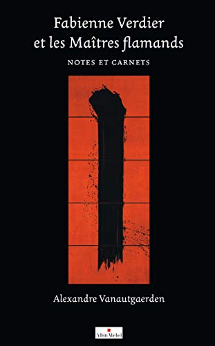 Fabienne Verdier et les Maîtres flamands: Notes et carnets