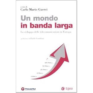 Un mondo in banda larga. Lo sviluppo delle telecomunicazioni in Europa