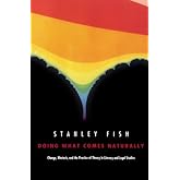 Doing What Comes Naturally: Change,Rhetoric And The Practice Of Theory In Literary And Legal Studies