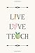 Produktbild Live Love Teach: School Notebook for Teachers