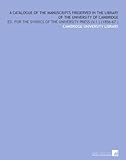 Image de A Catalogue of the Manuscripts Preserved in the Library of the University of Cambridge: Ed. For the Syndics of the University Press (V.1 ) (1856-67 )
