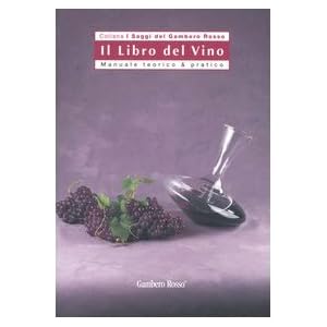 Il libro del vino. Manuale teorico & pratico