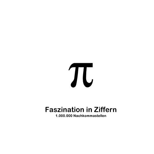 pi-Edition 3.14159265358979323846264338327950.: π - Faszination in Ziffern