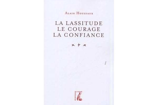 La lassitude, le courage, la confiance