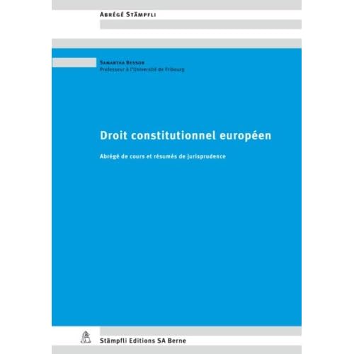 Droit constitutionnel européen. Abrégé de cours et résumés de jurisprudence Droit constitutionnel européen. Abrégé de cours et résumés de jurisprudence