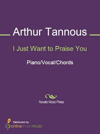 I Just Want To Praise You Ebook Arthur Tannous Amazon In Kindle Store 찬송과 예배 = chansong gwa yebae = come, let us worship #210. amazon in