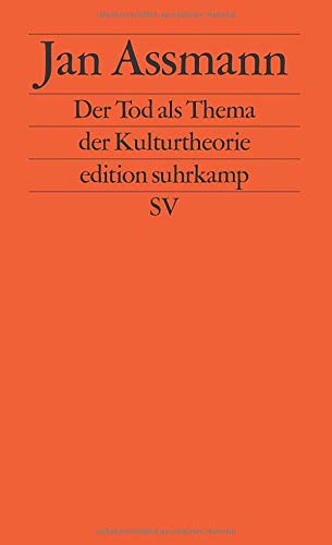 Der Tod als Thema der Kulturtheorie: Todesbilder und Todesriten im Alten Ägypten (edition suhrkamp)