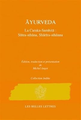 Les Belles Lettres Caraka-Samhita. Traité d'Ãyurveda - Volume I: Le livre des Principes (Sutrasthana) et le Livre du Corps (Sharirasthana)
