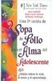 Sopa De Pollo Para El Alma Del Adolescente/Chicken Soup For The Teenage Soul: Mas relatos sobre la vida, el amor y el aprendizaje/More Stories On Love And Learning (Chicken Soup for the Soul)