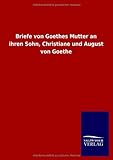 Image de Briefe von Goethes Mutter an ihren Sohn, Christiane und August von Goethe