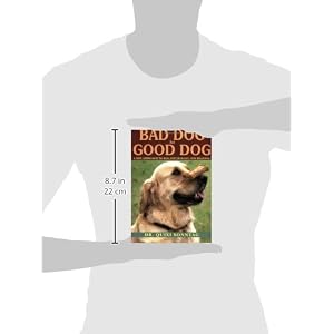 Bad Dog to Good Dog: A New Approach to Dog Psychology and Training
