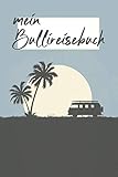  Mein Bullireisebuch: Notizbuch I Reisetagebuch I Tagebuch I Notizbuch I Journal I Paperblank I Notebook I Reisejournal