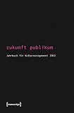 Image de Zukunft Publikum: Jahrbuch für Kulturmanagement 4 / 2012