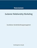 Customer Relationship Marketing: Grundwissen Kundenbeziehungsmanagement (Marketingwissen kompakt) by Thomas Levermann