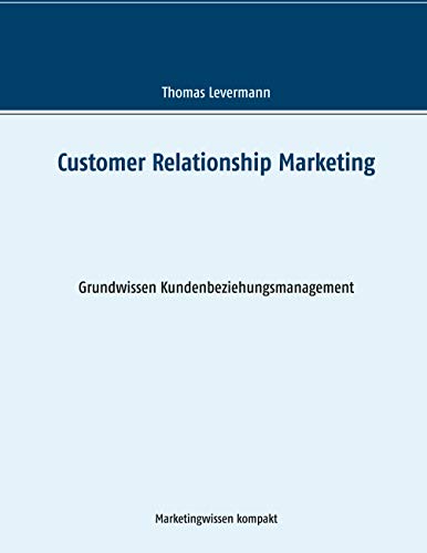 Customer Relationship Marketing: Grundwissen Kundenbeziehungsmanagement (Marketingwissen kompakt)