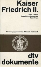 Kaiser Friedrich II. Sein Leben in zeitgenössischen Berichten