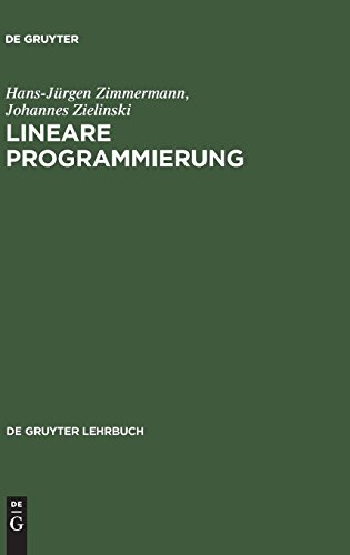 Lineare Programmierung: Ein programmiertes Lehrbuch für Studierende des Faches Operations Research (De Gruyter Lehrbuch)