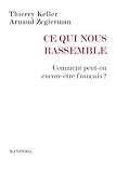 Ce qui nous rassemble : Comment peut-on encore être français ?