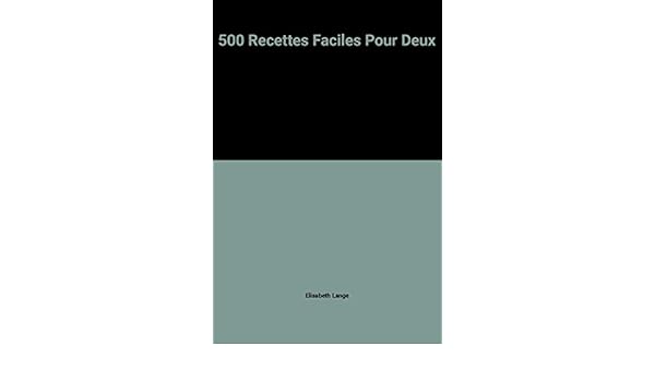 Amazonfr 500 Recettes Faciles Pour Deux Elisabeth Lange - 