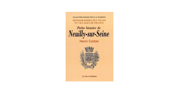 Amazon Fr Neuilly Sur Seine Petite Histoire De Henri Corbel Livres
