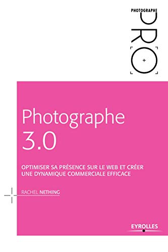 Photographe 3.0: Optimiser sa présence sur le Web et créer une dynamique commerciale efficace. Photographe 3.0: Optimiser sa présence sur le Web et créer une dynamique commerciale efficace.