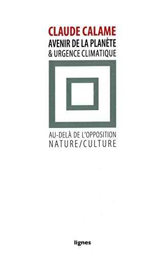 Avenir de la planète et urgence climatique : Au-delà de l'opposition nature/culture Avenir de la planète et urgence climatique : Au-delà de l'opposition nature/culture