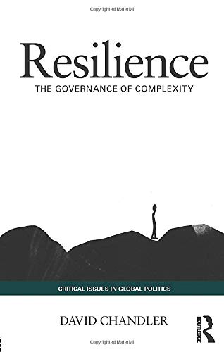 Resilience: The Governance of Complexity (Critical Issues in Global Politics, Band 7)