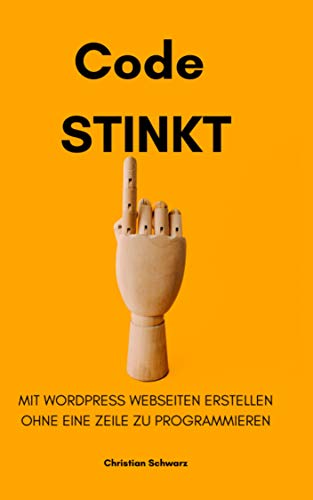 Code stinkt: Mit WordPress Webseiten erstellen ohne eine Zeile zu programmieren