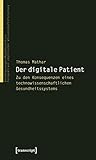 Image de Der digitale Patient: Zu den Konsequenzen eines technowissenschaftlichen Gesundheitssystem