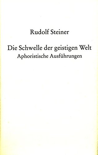 Die Schwelle der geistigen Welt (Rudolf Steiner Gesamtausgabe)