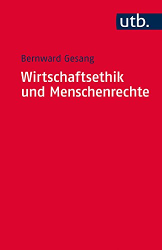 Download Wirtschaftsethik und Menschenrechte: Ein Kompass zur Orientierung im ökonomischen Denken und im unternehmerischen Handeln Download Wirtschaftsethik und Menschenrechte: Ein Kompass zur Orientierung im ökonomischen Denken und im unternehmerischen Handeln