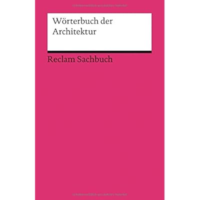Wörterbuch der Architektur (Reclams Universal-Bibliothek, Band 18701)