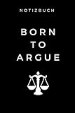NOTIZBUCH BORN TO ARGUE: A5 Geschenkbuch BLANKO zum Jura Studium | Notizbuch für Rechts-studenten Anwälte | witziger Spruch zum Abitur | Studienbeginn | Erstes Semester by Jurastudent Notizbuch
